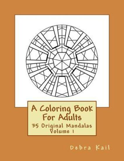 A Coloring Book For Adults: 35 Original Mandalas For You To Color
