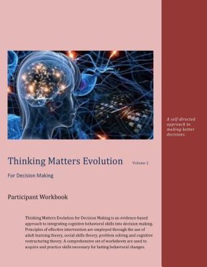 Thinking Matters for Decision Making Participant Workbook: A self-directed approach to making better decisions.