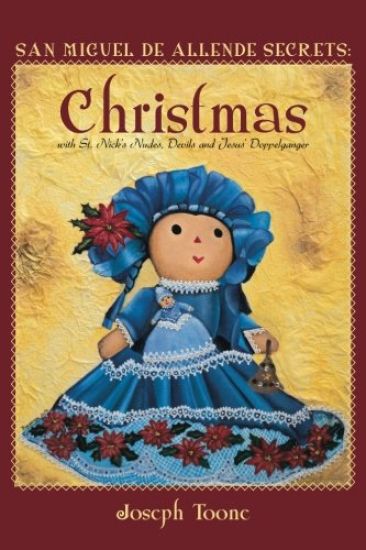 San Miguel de Allende Secrets: Christmas with St. Nick's Nudes, Devils and Jesus' Doppelganger