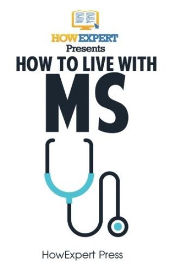 How To Live With MS: Your Step-By-Step Guide To Living With Multiple Sclerosis