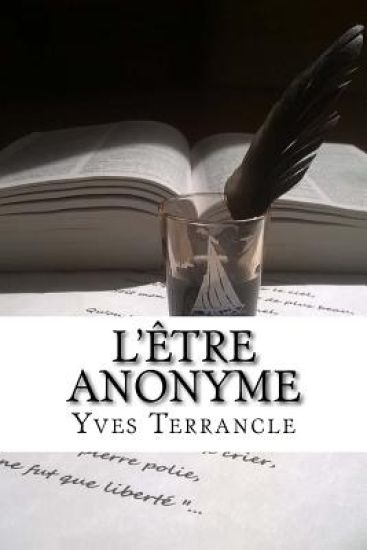 L'être Anonyme: Recueil de Poèmes, Nouvelles, Fables et textes en tout genre