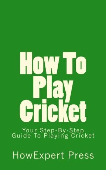 How To Play Cricket: Your Step-By-Step Guide To Playing Cricket