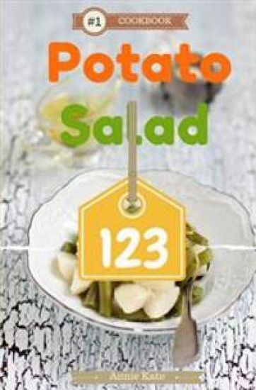 Potato Salad 123: A Collection of 123 Potato Salad Recipes That Will Be a Hit at Your Next Barbecue
