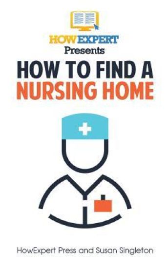 How To Find a Nursing Home: Your Step-By-Step Guide To Finding a Nursing Home