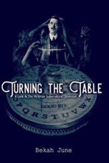 Turning the Table: A Look at The Victorian Supernatural Obsession