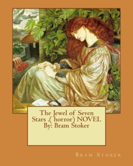 The Jewel of Seven Stars .( horror) NOVEL By: Bram Stoker