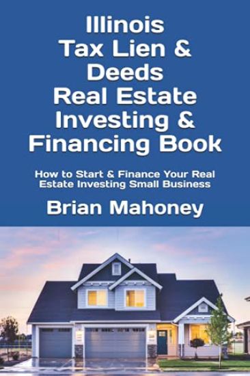 Illinois Tax Lien & Deeds Real Estate Investing & Financing Book