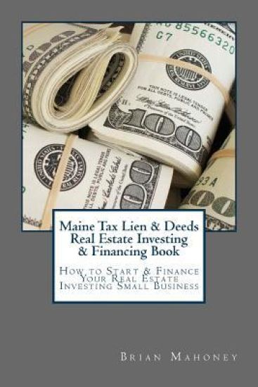 Maine Tax Lien & Deeds Real Estate Investing & Financing Book