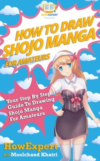 How To Draw Shojo Manga For Amateurs: Your Step-By-Step Guide To Drawing Shojo Manga For Amateurs