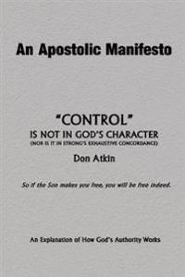 An Apostolic Manifesto - Control is not in the Character of God: Nor is it in Strong's Exhaustive Concordance