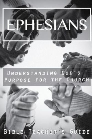 Ephesians: Understanding God's Purpose for the Church