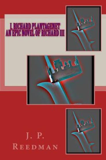 I, Richard Plantagenet, An Epic Novel of Richard III