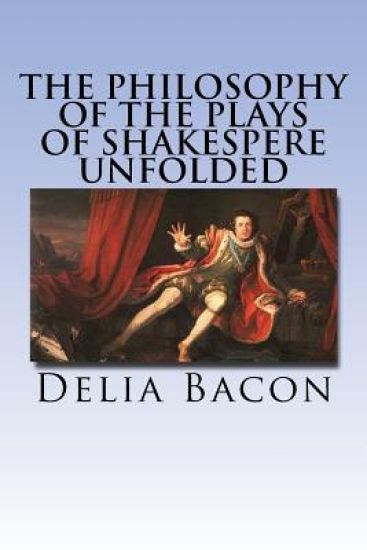 The Philosophy of the Plays of Shakespere Unfolded