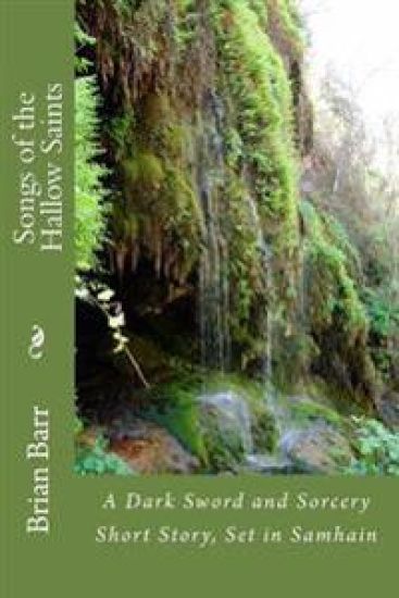 Songs of the Hallow Saints: A Dark Sword and Sorcery Short Story, Set in Samhain