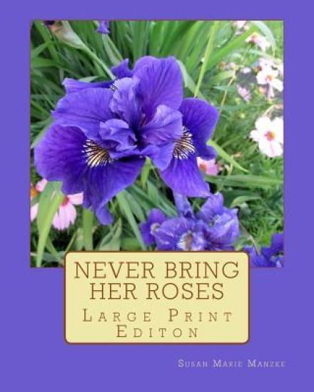 Never Bring Her Roses: Large Print Editon