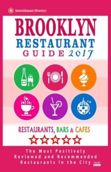 Brooklyn Restaurant Guide 2017: Best Rated Restaurants in Brooklyn - 500 restaurants, bars and cafés recommended for visitors, 2017
