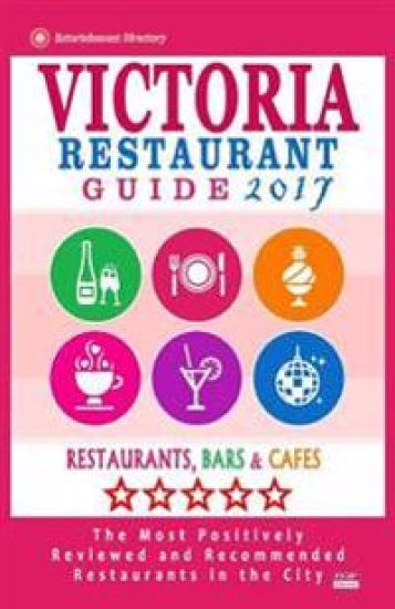 Victoria Restaurant Guide 2017: Best Rated Restaurants in Victoria, Canada - 400 restaurants, bars and cafés recommended for visitors, 2017