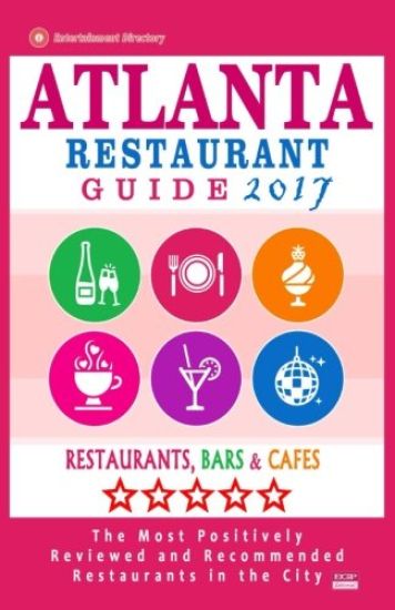 Atlanta Restaurant Guide 2017: Best Rated Restaurants in Atlanta - 500 restaurants, bars and cafés recommended for visitors, 2017