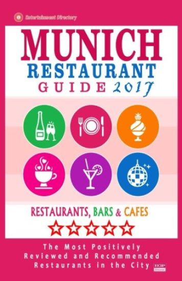 Munich Restaurant Guide 2017: Best Rated Restaurants in Munich, Germany - 500 restaurants, bars and cafés recommended for visitors, 2017