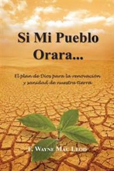 Si Mi Pueblo Orara...: El plan de Dios para la renovación y sanidad de nuestra tierra