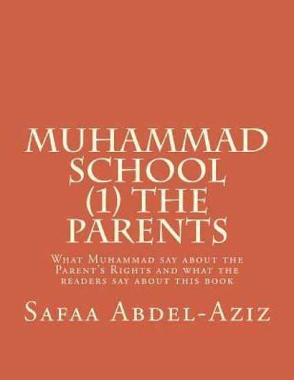 Muhammad School (1) the Parents: What Muhammad say about the Parent's Rights and what the readers say about this book