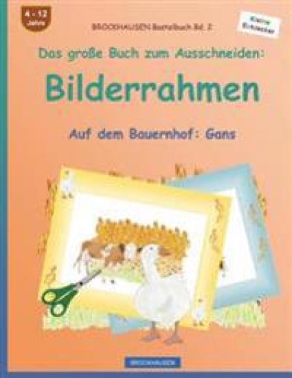 BROCKHAUSEN Bastelbuch Bd. 2 - Das große Buch zum Ausschneiden: Bilderrahmen: Auf dem Bauernhof: Gans