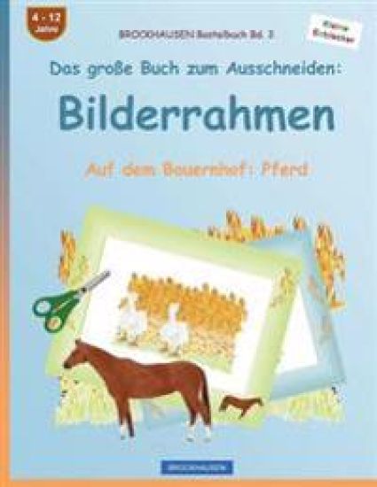 BROCKHAUSEN Bastelbuch Bd. 3 - Das große Buch zum Ausschneiden: Bilderrahmen: Auf dem Bauernhof: Pferd