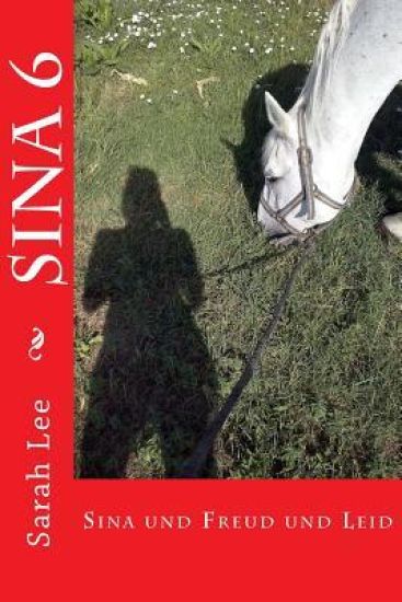 Sina und Freud und Leid: Pferdebuch für Kinder und Jugendliche - Band 6