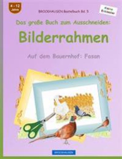 BROCKHAUSEN Bastelbuch Bd. 5 - Das große Buch zum Ausschneiden: Bilderrahmen: Auf dem Bauernhof: Fasan