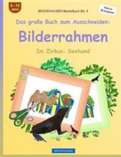 BROCKHAUSEN Bastelbuch Bd. 3 - Das große Buch zum Ausschneiden: Bilderrahmen: Im Zirkus: Seehund