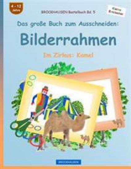 BROCKHAUSEN Bastelbuch Bd. 5 - Das große Buch zum Ausschneiden: Bilderrahmen: Im Zirkus: Kamel
