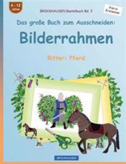BROCKHAUSEN Bastelbuch Bd. 3 - Das große Buch zum Ausschneiden: Bilderrahmen: Ritter: Pferd