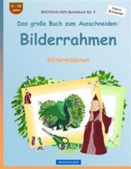 BROCKHAUSEN Bastelbuch Bd. 4 - Das große Buch zum Ausschneiden: Bilderrahmen: Rittermädchen