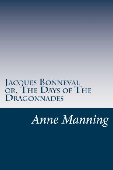 Jacques Bonneval or, The Days of The Dragonnades