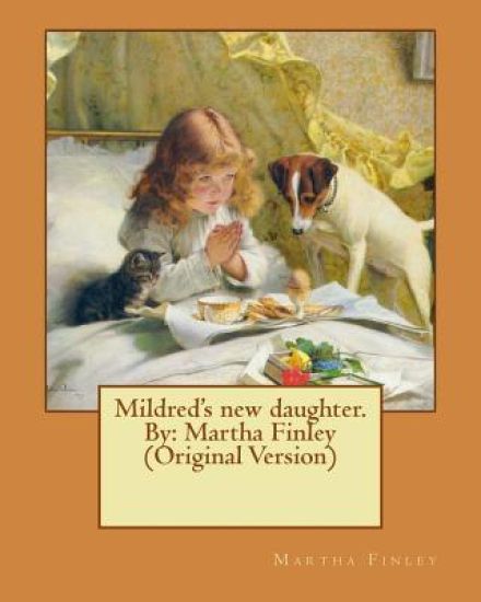 Mildred's new daughter. By: Martha Finley (Original Version)