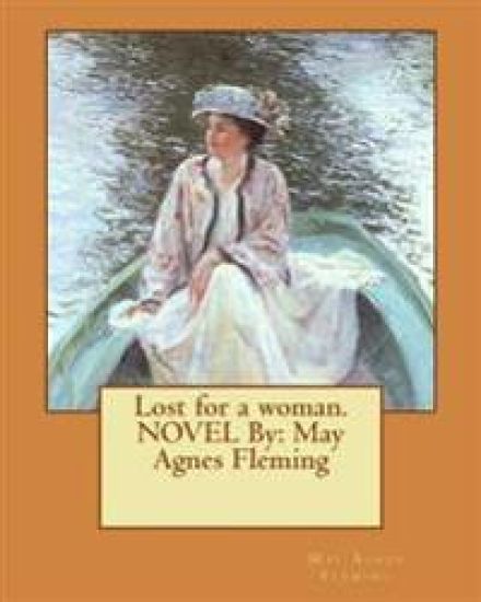 Lost for a woman.NOVEL By: May Agnes Fleming