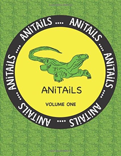 ANiTAiLS Volume One: Learn about the Komodo Dragon, Peregrine Falcon, Giant Panda, Rhinoceros Iguana, Zebrafish, Sword-billed Hummingbird,