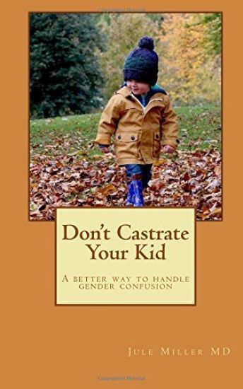 Don't Castrate Your Kid: A better way to handle gender confusion