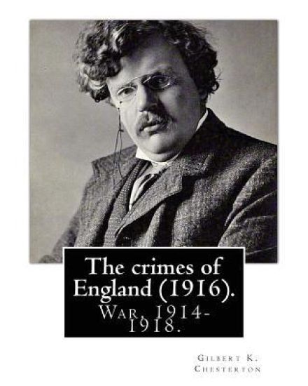 The crimes of England. By: Gilbert K. Chesterton: Irish question, World War, 1914-1918, Great Britain -- Relations Germany, Germany -- Relations