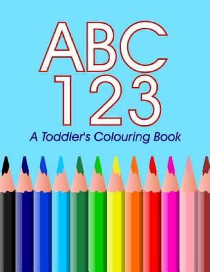 ABC 123 - A toddler's Colouring Book: Colouring and Learning the ABC's 123's