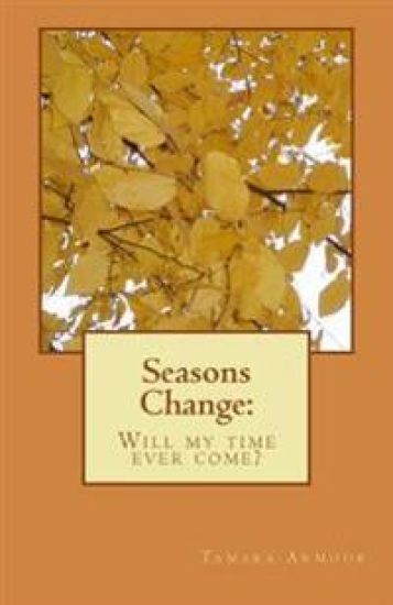 Seasons Change: : Will My Time Ever Come?