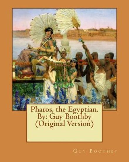 Pharos, the Egyptian. By: Guy Boothby (Original Version)