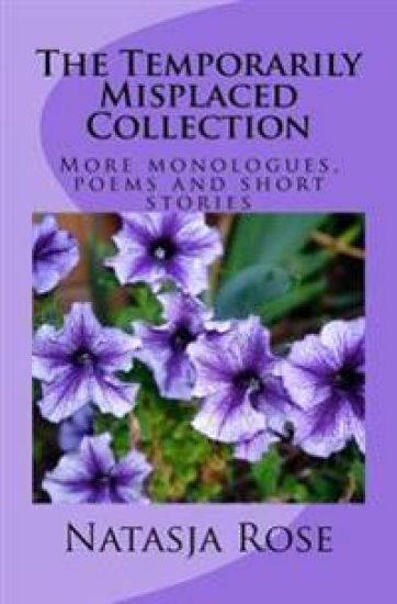 The Temporarily Misplaced Collection: More monologues, poems and short stories