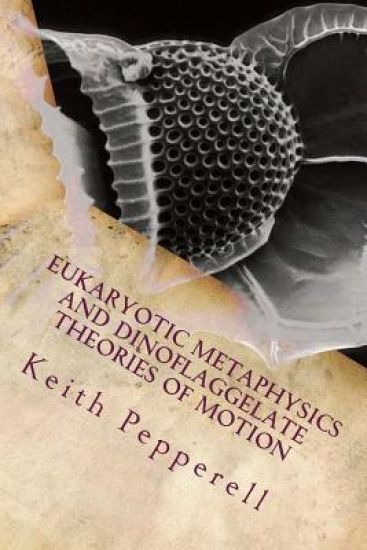 Eukaryotic Metaphysics and Dinoflaggelate Theories of Motion: Unicellular Philosophy