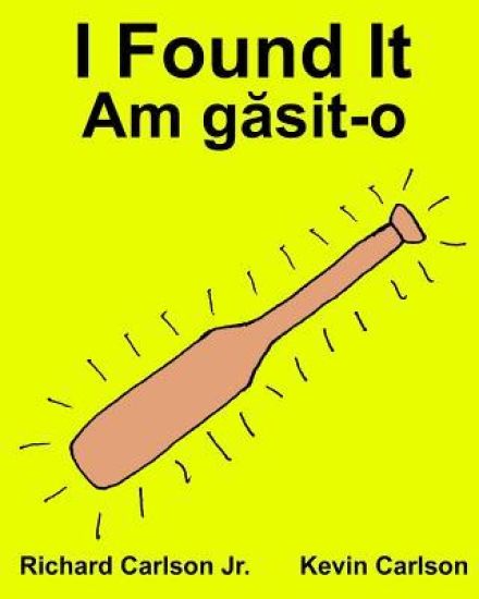 I Found It: Children's Picture Book English-Romanian (Bilingual Edition) (www.rich.center)