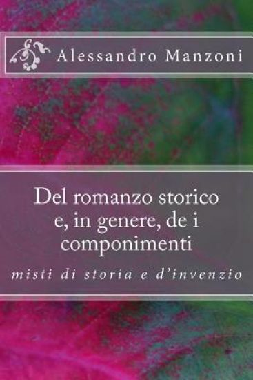 Del romanzo storico e, in genere, de i componimenti misti di storia e d'invenzio