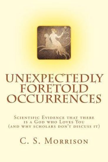 Unexpectedly Foretold Occurrences: Scientific Evidence that there is a God who Loves You (and why scholars don't discuss it)