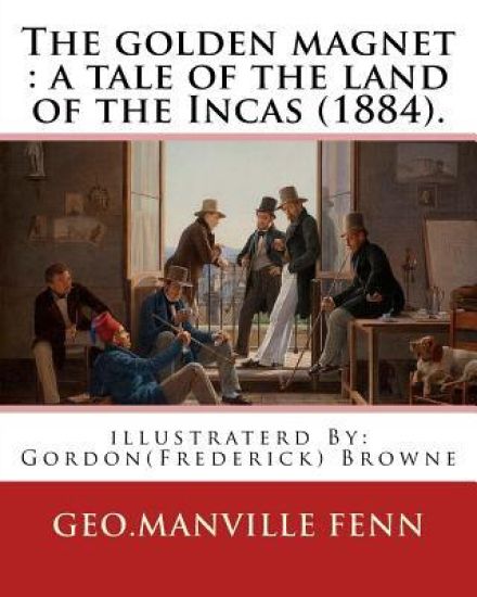 The golden magnet: a tale of the land of the Incas (1884). By: Geo.Manville Fenn: illustraterd By: Gordon(Frederick) Browne (15 April 185