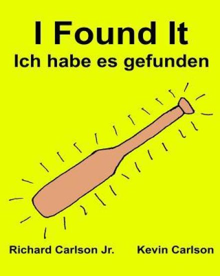 I Found It Ich habe es gefunden: Children's Picture Book English-German (Bilingual Edition) (www.rich.center)