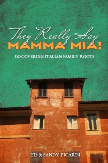 They Really Say Mamma Mia!: Discovering Italian Family Roots